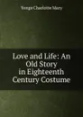 Love and Life: An Old Story in Eighteenth Century Costume - Charlotte Mary Yonge