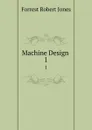 Machine Design . 1 - Forrest Robert Jones