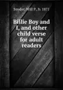 Billie Boy and I, and other child verse for adult readers - Will P. Snyder