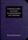 Lorenzo Lotto; an essay in constructive art criticism - Bernard Berenson