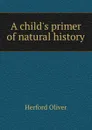 A child.s primer of natural history - Herford Oliver