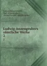 Ludwig Anzengrubers samtliche Werke. 2 - Ludwig Anzengruber