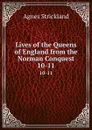 Lives of the Queens of England from the Norman Conquest. 10-11 - Strickland Agnes