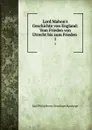 Lord Mahon.s Geschichte von England: Vom Frieden von Utrecht bis zum Frieden . 1 - Philip Henry Stanhope Earl Stanhope