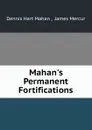 Mahan.s Permanent Fortifications - Dennis Hart Mahan