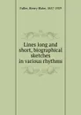 Lines long and short, biographical sketches in various rhythms - Henry Blake Fuller