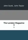 The London Magazine. 3 - John Scott