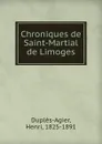 Chroniques de Saint-Martial de Limoges - Henri Duplès-Agier