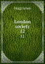 London society. 12 - Hogg James