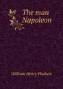 The man Napoleon - W. H. Hudson