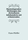 Marienlegenden: Dichtungen des dreizehnten Jahrhunderts mit erlauternden . - Franz Pfeiffer