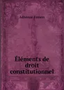 Elements de droit constitutionnel - Adhémar Esmein