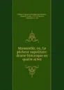 Masaniello, ou, Le pecheur napolitain: drame historique en quatre actes - Charles François Jean Baptiste Moreau