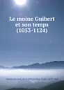 Le moine Guibert et son temps (1053-1124) - Bernard Monod