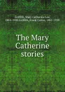 The Mary Catherine stories - Mary Catherine Lee Griffith