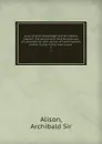 Lives of Lord Castlereagh and Sir Charles Stewart, the second and third Marquesses of Londonderry; with annals of contemporary events in which they bore a part . 2 - Archibald Alison