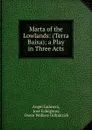 Marta of the Lowlands: (Terra Baixa); a Play in Three Acts - Angel Guimerá