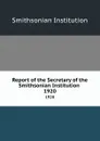 Report of the Secretary of the Smithsonian Institution . 1920 - Smithsonian Institution
