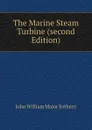 The Marine Steam Turbine (second Edition). - John William Major Sothern