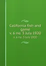 California fish and game. v. 6 no. 3 July 1920 - California. Dept. of Fish and Game