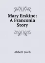 Mary Erskine: A Franconia Story - Abbott Jacob