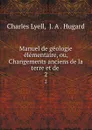 Manuel de geologie elementaire, ou, Changements anciens de la terre et de . 2 - Charles Lyell