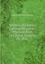 Memoir of Charles Lathrop Winslow: Who was Born in Ceylon, January 12, 1821 . - L. H. Sigourney