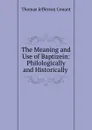 The Meaning and Use of Baptizein: Philologically and Historically . - Thomas Jefferson Conant