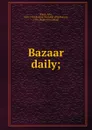 Bazaar daily; - Arlo Bates