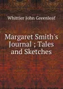 Margaret Smith.s Journal ; Tales and Sketches - Whittier John Greenleaf
