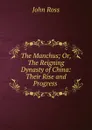 The Manchus; Or, The Reigning Dynasty of China: Their Rise and Progress . - John Ross