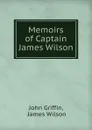 Memoirs of Captain James Wilson - John Griffin