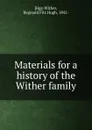 Materials for a history of the Wither family - Reginald Fitz Hugh Bigg-Wither