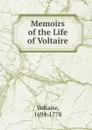 Memoirs of the Life of Voltaire - Voltaire
