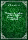 Memoirs, Including Letters . Select Remains of John Urquhart . 1 - William Orme