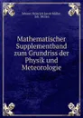 Mathematischer Supplementband zum Grundriss der Physik und Meteorologie - Johann Heinrich Jacob Müller