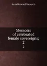 Memoirs of celebrated female sovereigns;. 2 - Jameson