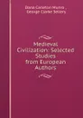 Medieval Civilization: Selected Studies from European Authors. - Dana Carleton Munro