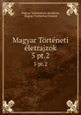 Magyar Torteneti eletrajzok. 5 pt.2 - Magyar Tudományos Akadémia