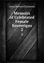 Memoirs of Celebrated Female Sovereigns. 2 - Jameson