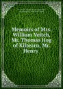 Memoirs of Mrs. William Veitch, Mr. Thomas Hog of Kiltearn, Mr. Henry . - Free Church of Scotland General Assembly