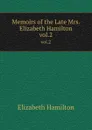 Memoirs of the Late Mrs. Elizabeth Hamilton. vol.2 - Hamilton Elizabeth