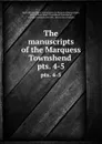 The manuscripts of the Marquess Townshend . pts. 4-5 - Great Britain Royal Commission on Historical Manuscripts