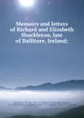 Memoirs and letters of Richard and Elizabeth Shackleton, late of Ballitore, Ireland; - Richard Shackleton