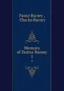 Memoirs of Doctor Burney. 1 - Fanny Burney