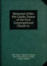 Memorial of Rev. Pitt Clarke, Pastor of the First Congregational Church in . - Pitt Clarke