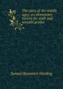 The story of the middle ages; an elementary history for sixth and seventh grades - Samuel Bannister Harding