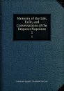 Memoirs of the Life, Exile, and Conversations of the Emperor Napoleon. 2 - Emmanuel-Auguste Dieudonné Las Cases