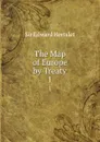 The Map of Europe by Treaty. 1 - Edward Hertslet