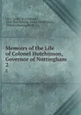 Memoirs of the Life of Colonel Hutchinson, Governor of Nottingham. 2 - Lucy Apsley Hutchinson